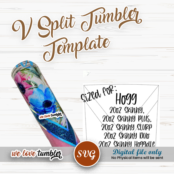 V Split Tumbler Template 20oz TAPERED Skinny, Skinny Plus, Skinny Slurp, Skinny Duo, Skinny Hoggdle Hogg