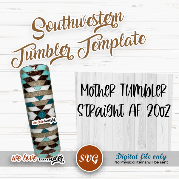 Southwestern Tumbler Template 20oz Straight AF Mother Tumbler