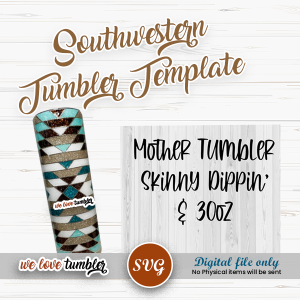 Southwestern Tumbler Template Skinny Dippin' and 30oz Mother Tumbler