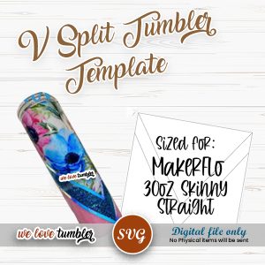 V Split Tumbler Template 30oz Skinny Straight MakerFlo